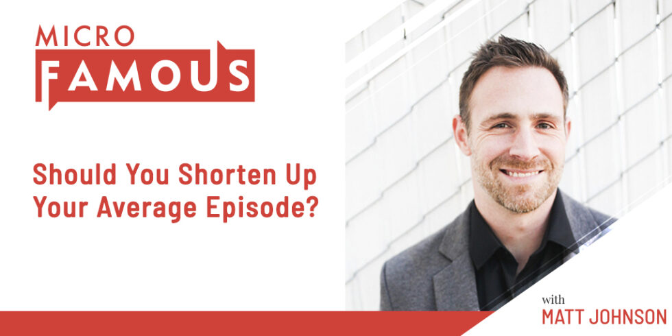 should-you-shorten-up-your-average-episode-microfamous